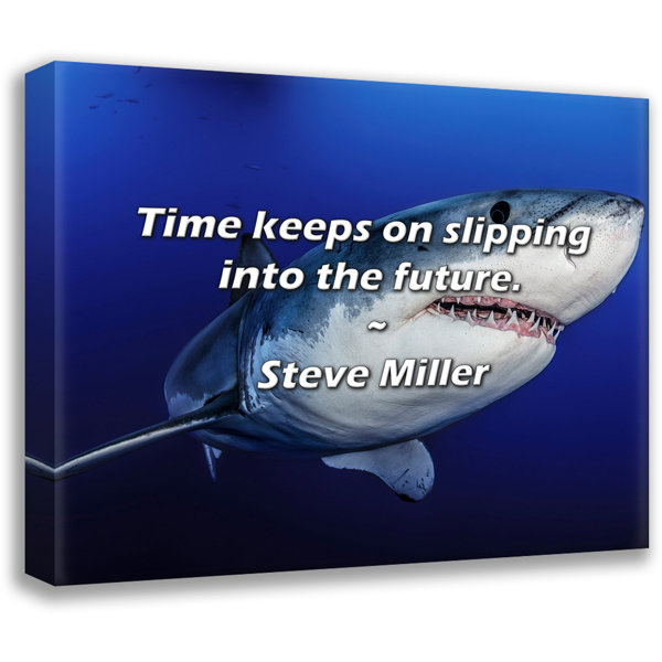 Trinx Steve Miller Quote Time keeps on slipping into the future. Wayfair